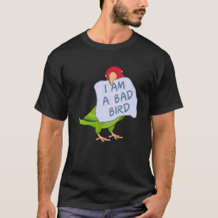 T-shirt I Am A Bad Bird I  Red masked Conure Parrot