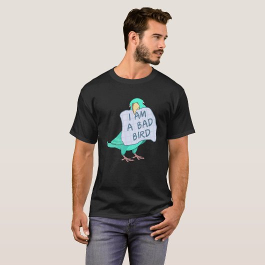 T-shirt I Am A Bad Bird I   Turquoise Parrotlet Parrot (Devant entier)