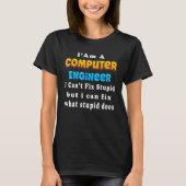 T-shirt I Am A computer engineer I Can't Fix Engineering (Devant)