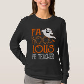 T-shirt I am a faboolous PE Teacher on Halloween Party Gh (Devant)