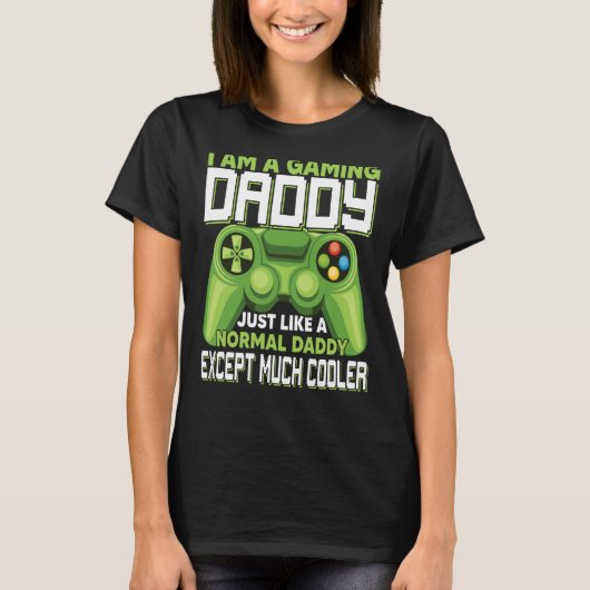 T-shirt I Am A Gaming Daddy Except Much Cooler Gamer Video (Devant)