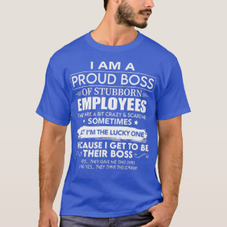T-shirt I Am A Proud Boss Of Stubborn Employees They Are B