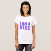 T-shirt I Am A Vibe — Energy Frequency Manifestation Desig (Devant entier)