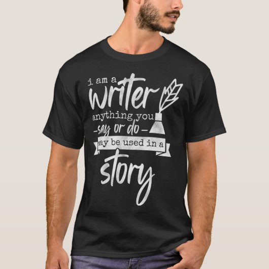 T-shirt I Am A Writer Anything You Say Book Author & Nove (Devant)