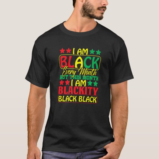T-shirt I Am Black Every Month Black Black History Month M (Devant)
