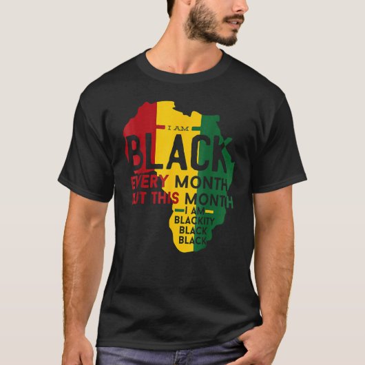 T-shirt I Am Black Every Month Blackity Black Black Histor (Devant)