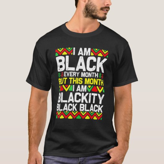 T-shirt I Am Black Every Month Blackity Black Pride Histor (Devant)
