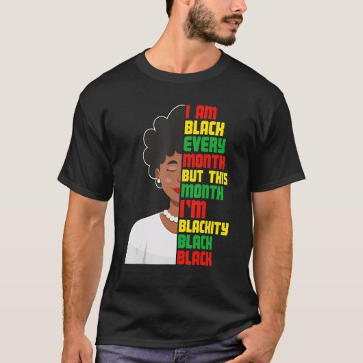 T-shirt I Am Black Every Month But This Month I'm Blackity (Devant)