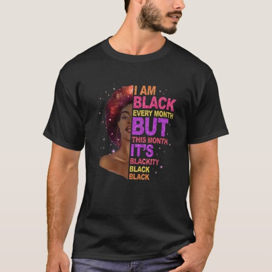 T-shirt I Am Black Every Month But This Month I'm Blackity (Devant)