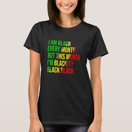 T-shirt I Am Black Every Month But This Month I'm Blackity (Devant)
