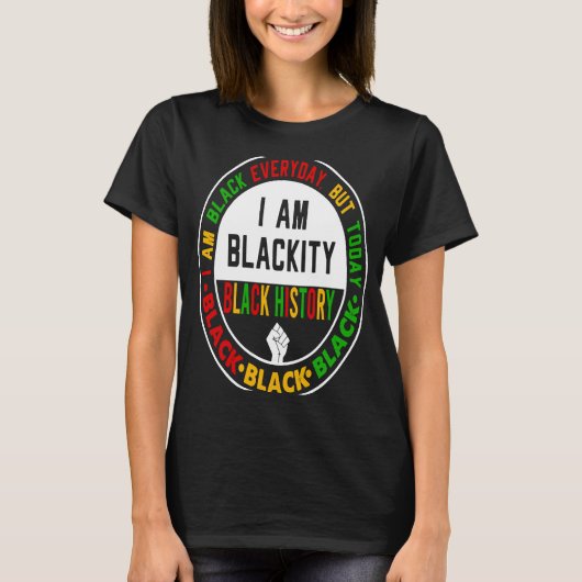 T-shirt I Am Black Everyday But Today I Am Blackity Black  (Devant)