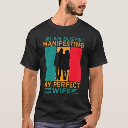 T-shirt I Am Busy Manifesting My Perfect Wife  Relationshi (Devant)