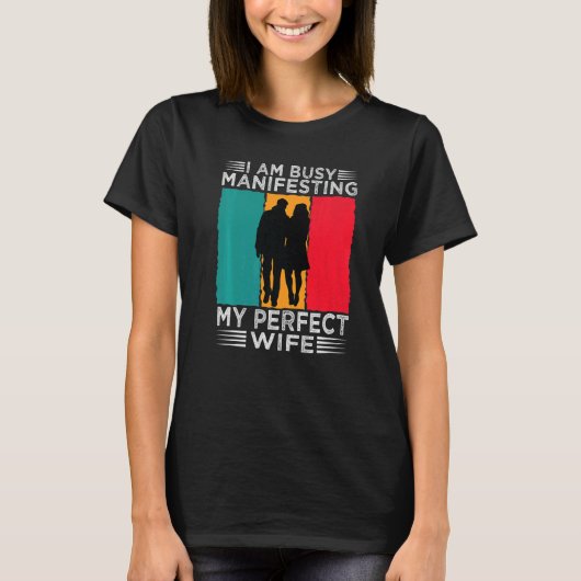 T-shirt I Am Busy Manifesting My Perfect Wife Relationshi (Devant)