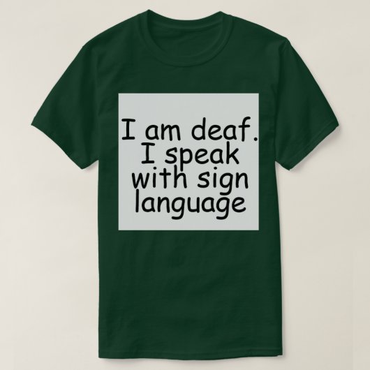 T-shirt I am deaf I speak with sign language (Design devant)