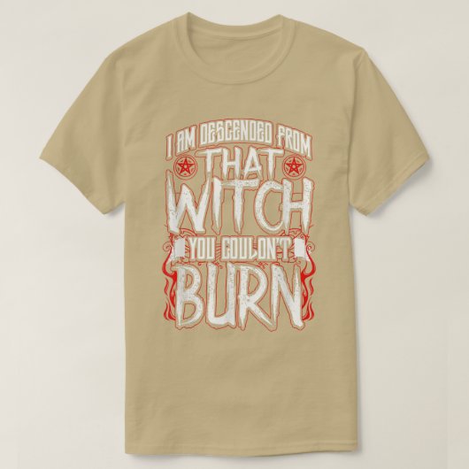 T-shirt I am Descended From That Witch You Couldnt Burn  (Design devant)