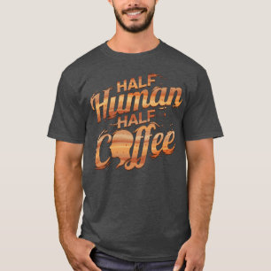 T-shirt I Am Half Man and Half Coffee