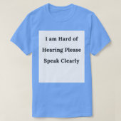 T-SHIRT I AM HARD OF HEARING SPEAK CLEARLY 1 (Design devant)