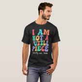 T-shirt I Am Not A Puzzle Piece Actually Autistic Autism A (Devant entier)