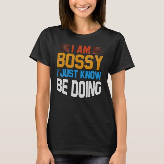 T-shirt I Am Not Bossy I Just Know What You Should Be Doin (Devant)