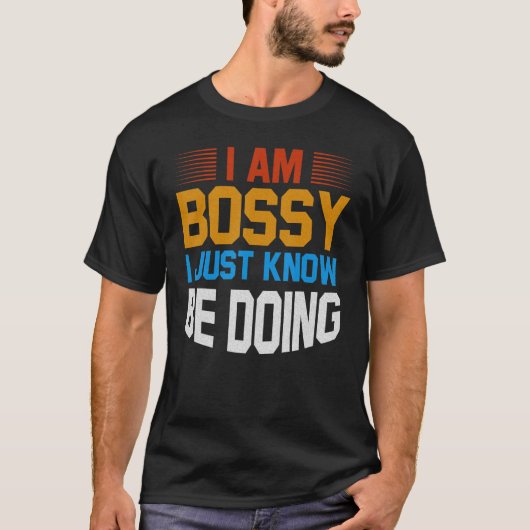 T-shirt I Am Not Bossy I Just Know What You Should Be Doin (Devant)