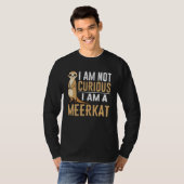 T-shirt I am not curious I am a meerkat (Devant entier)