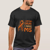 T-shirt I Am Not Drunk I Have Ms Support (Devant)