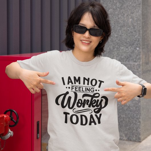 T-shirt I am Not Feeling Workey Today Funny Office