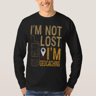 T-shirt I Am Not Lost I Am Geocaching Treasure Hunting
