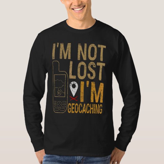 T-shirt I Am Not Lost I Am Geocaching Treasure Hunting (Devant)