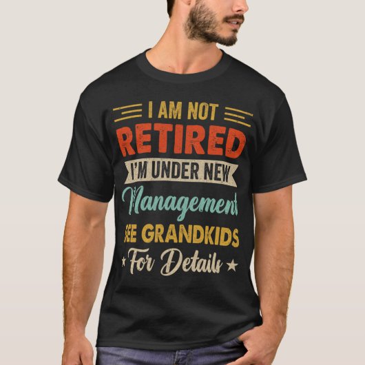 T-shirt I Am Not Retired Im Under New Management See Grand (Devant)