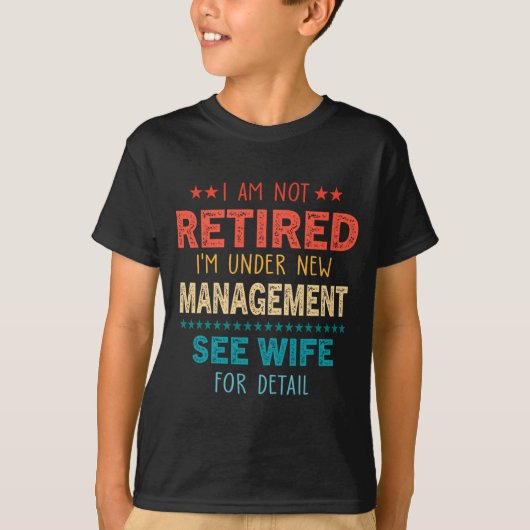 T-shirt I Am Not Retired Im Under New Management See Wife (Devant)