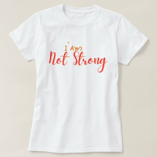 T-shirt I Am Not Strong – Bold Hand Lettering Quote (Design devant)