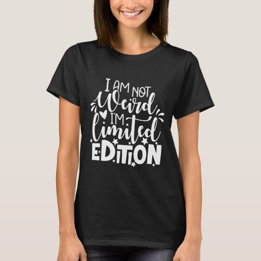 T-shirt i am not weird i'm limited edition (Devant)