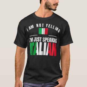 T-shirt I Am Not Yelling I'm Just Speaking Italian Funny I