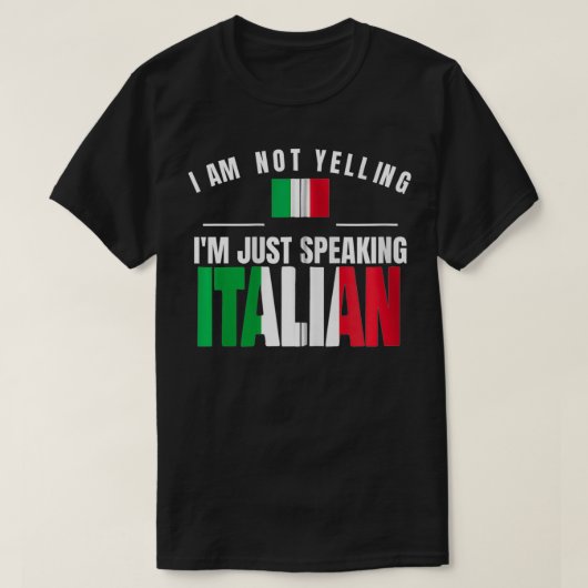 T-shirt I Am Not Yelling I'm Just Speaking Italian Funny I (Design devant)