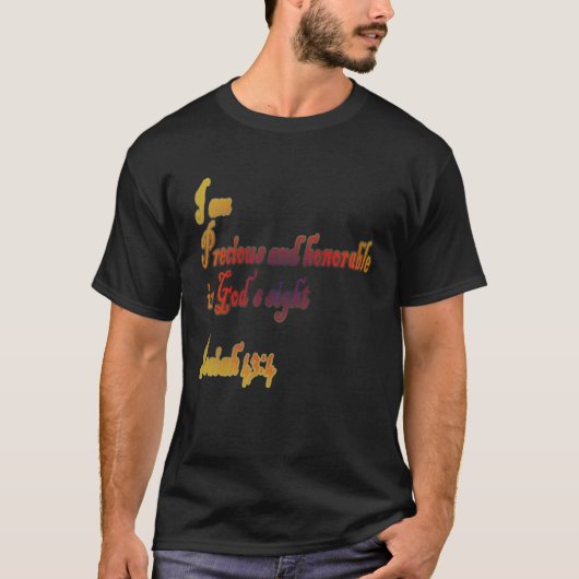 T-shirt I Am Precious and Honorable in God s sight (Devant)