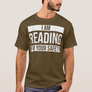 T-shirt I Am Reading For Your Safety Reading Book
