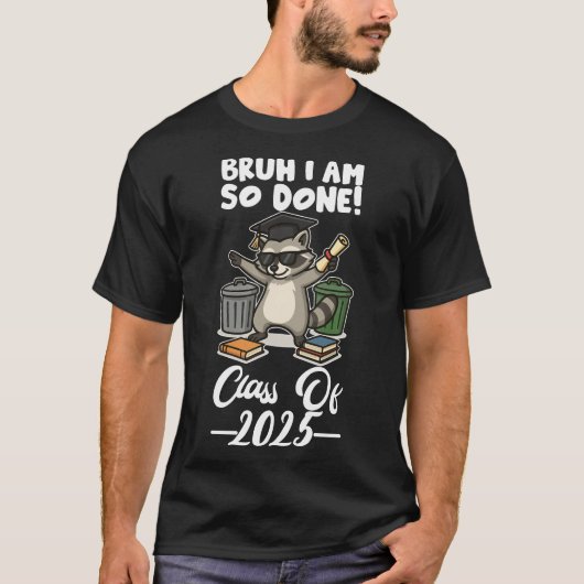 T-shirt I Am So Done Class Of 2025 (Devant)