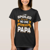 T-shirt I Am Spoiled Because Will Spank Papa  (Devant)