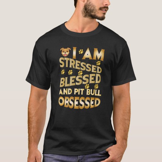 T-shirt I Am Stressed Blessed And Pitbull Obsessed   (Devant)