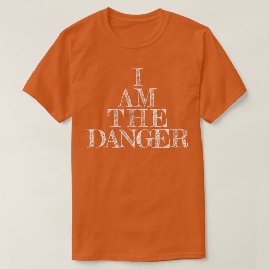 T-shirt I am the danger  (Design devant)