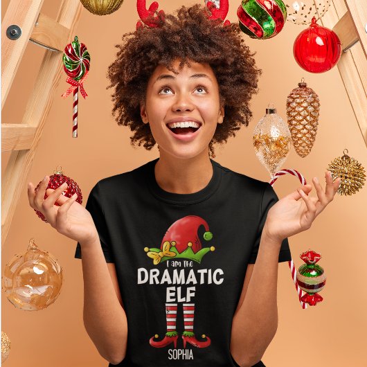 T-shirt I am The Dramatic Elf Funny Christmas Family