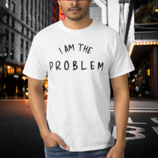 T-shirt "I Am The Problem" - Drôle Conception de polices m
