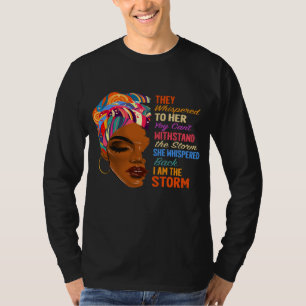 T-shirt I Am The Storm - Afro-Américain Melanin Black Af