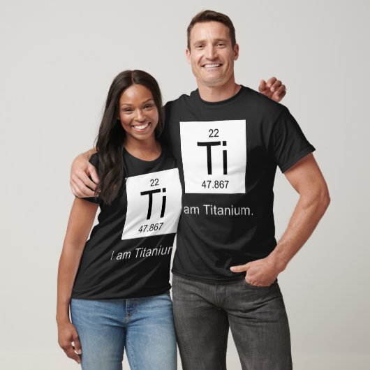 T-shirt I Am Titanium Periodic Table Element  (Unisexe)