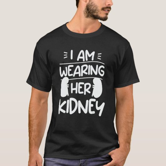 T-shirt I Am Wearing Her Kidney Transplant Surgery Recover (Devant)