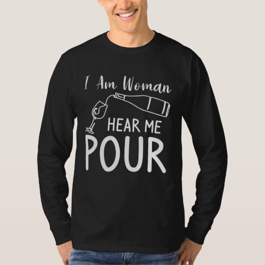 T-shirt I Am Woman Hear Me Pour Wine Drinking (Devant)