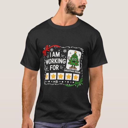 T-shirt I Am Working For Christmas Break Funny Teacher Hol (Devant)