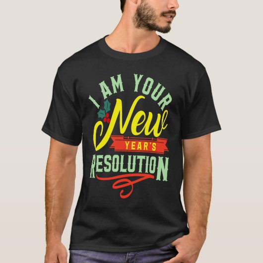 T-shirt I am your New Years Eve Resolution (Devant)