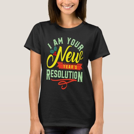 T-shirt I am your New Years Eve Resolution (Devant)